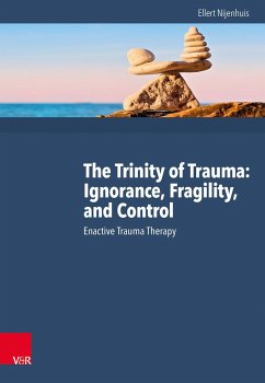 The Trinity of Trauma: Ignorance, Fragility, and Control - Nijenhuis, Ellert R. S.