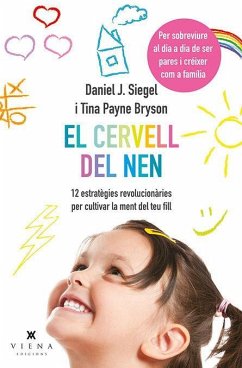 El cervell del nen : 12 estratègies revolucionàries per cultivar la ment del teu fill - Siegel, Daniel J.; Bryson, Tina Payne