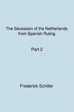 The Schiller Translations / The Secession of the Netherlands from Spanish Ruling Part 2 - Schiller, Frederick