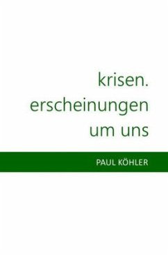 Krisen. Erscheinungen um uns - Köhler, Paul