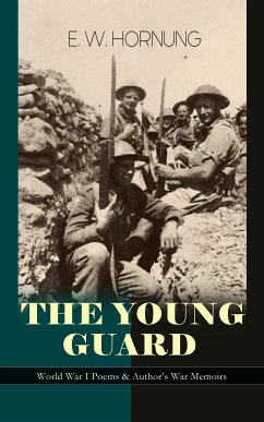 THE YOUNG GUARD – World War I Poems & Author's War Memoirs (eBook, ePUB) - Hornung, E. W.