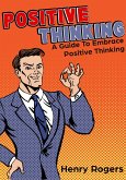Positive Thinking: A Guide To Embrace Positive Thinking (Positive Thinking Series, #1) (eBook, ePUB)