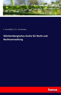Württembergisches Archiv für Recht und Rechtsverwaltung - Kübel, F. von;Sarwey, E. O. von