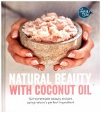 Natural Beauty with Coconut Oil: 50 Homemade Beauty Recipes Using Nature's Perfect Ingredient