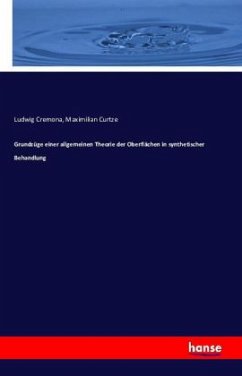 Grundzüge einer allgemeinen Theorie der Oberflächen in synthetischer Behandlung - Cremona, Ludwig;Curtze, Maximilian