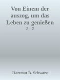 Von Einem der auszog, um das Leben zu genießen (eBook, ePUB) Von Einem der auszog, um das Leben zu genießen (eBook, ePUB)