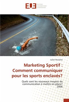 Marketing Sportif : Comment communiquer pour les sports enclavés? - Roulette, Julien