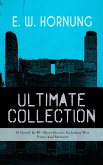 E. W. HORNUNG Ultimate Collection – 19 Novels & 40+ Short Stories, Including War Poems and Memoirs (eBook, ePUB)