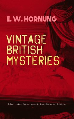 VINTAGE BRITISH MYSTERIES - 6 Intriguing Brainteasers in One Premium Edition (eBook, ePUB) - Hornung, E. W.