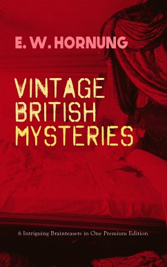 VINTAGE BRITISH MYSTERIES – 6 Intriguing Brainteasers in One Premium Edition (eBook, ePUB) - Hornung, E. W.