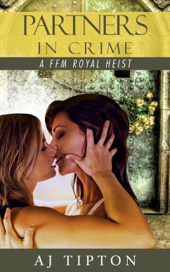 Partners in Crime: A FFM Royal Heist (Madame's Girls on the Grift, #2) (eBook, ePUB) - Tipton, Aj; Bordeaux, Daniela
