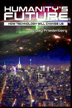 Humanity's Future: How Technology Will Change Us - Friedenberg, Jay