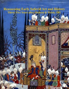 Reassessing Early Safavid Art and History, Thirty Five Years after Dickson & Welch 1981 - Soudavar, Abolala