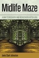 Midlife Maze: A Map to Recovery and Rediscovery After Loss - Johnston, Janis Clark