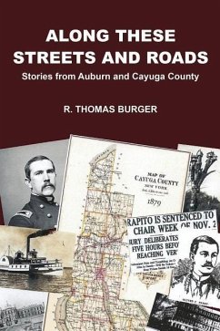 Along These Streets and Roads: Stories from Auburn and Cayuga County - Burger, R. Thomas