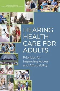 Hearing Health Care for Adults - National Academies of Sciences Engineering and Medicine; Health And Medicine Division; Board On Health Sciences Policy; Committee on Accessible and Affordable Hearing Health Care for Adults