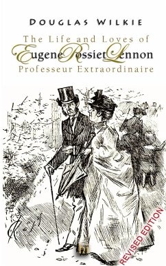 The Life and Loves of Eugene Rossiet Lennon Professeur Extraordinaire - Wilkie, Douglas