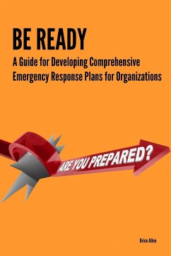 Be Ready - A Guide for Developing Comprehensive Emergency Response Plans for Organizations - Allen, Brice