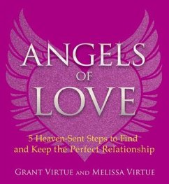 Angels of Love: 5 Heaven-Sent Steps to Find and Keep the Perfect Relationship - Virtue, Grant; Virtue, Melissa