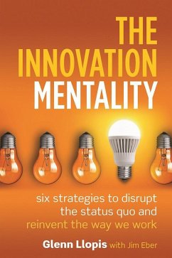 The Innovation Mentality: Six Strategies to Disrupt the Status Quo and Reinvent the Way We Work - Llopis, Glenn