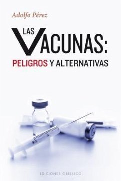 Las Vacunas: Peligros y Alternativas - Perez, Adolfo
