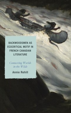 Backwoodsmen as Ecocritical Motif in French Canadian Literature - Rehill, Anne