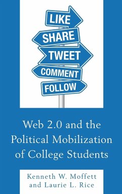 Web 2.0 and the Political Mobilization of College Students - Moffett, Kenneth W.; Rice, Laurie L.