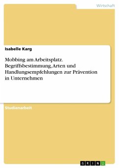 Mobbing am Arbeitsplatz. Begriffsbestimmung, Arten und Handlungsempfehlungen zur Prävention in Unternehmen - Karg, Isabelle