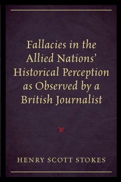 Fallacies in the Allied Nations' Historical Perception as Observed by a British Journalist - Stokes, Henry Scott