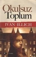 Okulsuz Toplum - Illich, Ivan