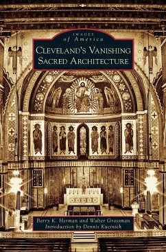 Cleveland's Vanishing Sacred Architecture - Herman, Barry K.; Grossman, Walter
