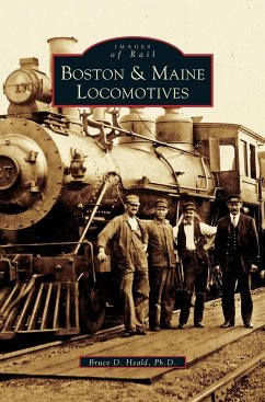 Boston & Maine Locomotives - Heald Ph. D., Bruce D.; Heald, Bruce D.