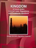 Saudi Arabia Criminal Laws, Regulations and Procedures Handbook - Strategic Information, Regulations, Procedures