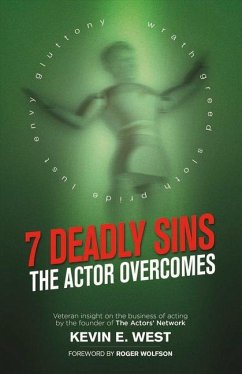 7 Deadly Sins - The Actor Overcomes: Business of Acting Insight by the Founder of the Actors' Network Volume 1 - West, Kevin E.