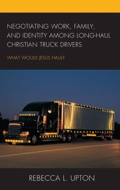 Negotiating Work, Family, and Identity among Long-Haul Christian Truck Drivers - Upton, Rebecca L.