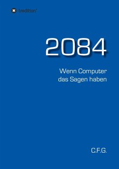 2084 - Wenn Computer das Sagen haben - C. F. G.