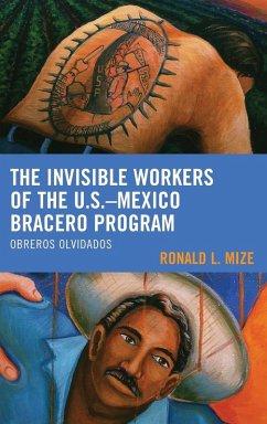 The Invisible Workers of the U.S.-Mexico Bracero Program - Mize, Ronald L.