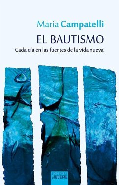 El bautismo : cada día en las fuentes de la vida nueva - Cervera Barranco, Pablo; Campatelli, María