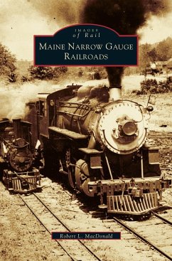 Maine Narrow Gauge Railroads - Macdonald, Robert L.