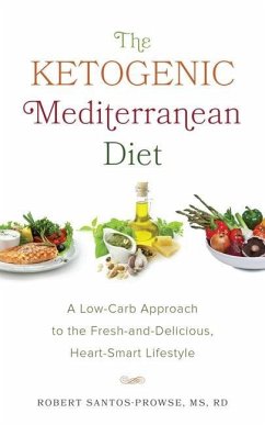 The Ketogenic Mediterranean Diet: A Low-Carb Approach to the Fresh-And-Delicious, Heart-Smart Lifestyle - Santos-Prowse, Robert