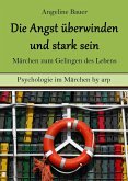 Angst überwinden und stark sein ¿ Märchen zum Gelingen des Lebens