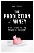 The Production of Money: How to Break... - Bild 1