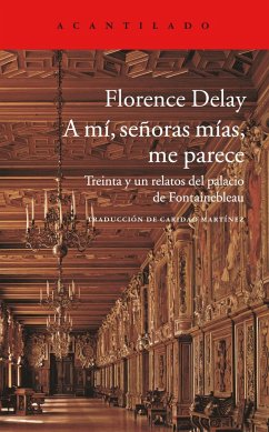 A mí, señoras, me parece : treinta y un relatos del palacio de Fontainebleau - Delay, Florence