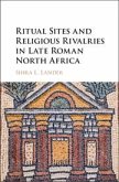 Ritual Sites and Religious Rivalries in Late Roman North Africa