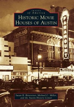 Historic Movie Houses of Austin - Rittereiser, Susan; Miller, Michael C.; Austin History Center