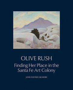 Olive Rush: Finding Her Place in the Santa Fe Art Colony - Gilmore, Jann Haynes