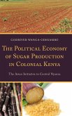 The Political Economy of Sugar Production in Colonial Kenya