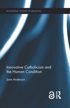 Innovative Catholicism and the Human Condition - Anderson, Jane