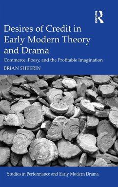 Desires of Credit in Early Modern Theory and Drama - Sheerin, Brian