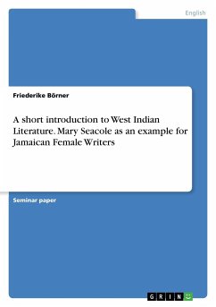 A short introduction to West Indian Literature. Mary Seacole as an example for Jamaican Female Writers